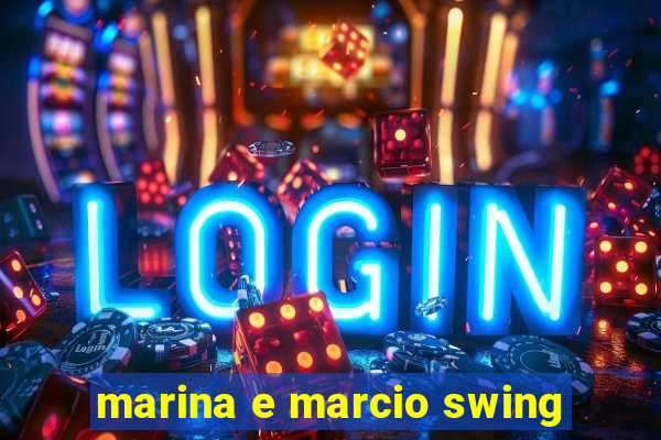 marina e marcio swing